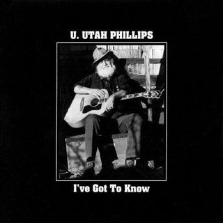 U.Utah Phillips- I've Got To Know