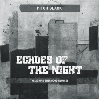 Pitch Black- Echoes Of The Night (The Adrian Sherwood Remixes)