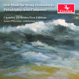 Chamber Orchestra First Editions- New Music for String Orchestra by Philadelphia-Area Composers (PREORDER)