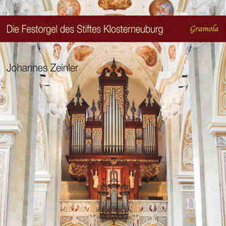 Johannes Zeinler- The Festival Organ of the Klosterneuburg Abbey Basilica (PREORDER)