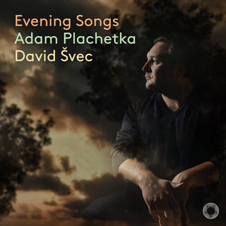 Adam Plachetka- Dvorak, Fibich, Smetana & Suk: Evening Songs (PREORDER)