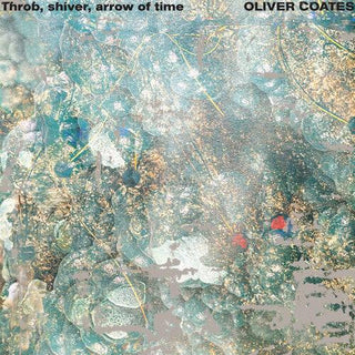 Oliver Coates- Throb, Shiver, Arrow of Time