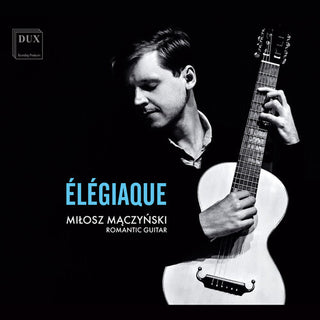 Milosz Maczynski- Dowland, Schubert & Sor: Elegiaque (PREORDER)