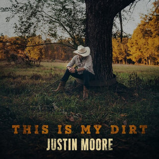 Justin Moore- This Is My Dirt (PREORDER)