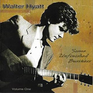 Walter Hyatt- Some Unfinished Business Vol. 1 (PREORDER)