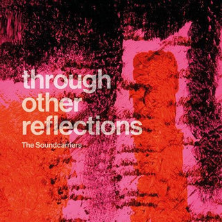 The Soundcarriers- Through Other Reflections