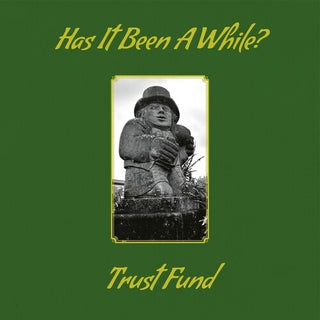 Trust Fund- Has It Been A While? (PREORDER)