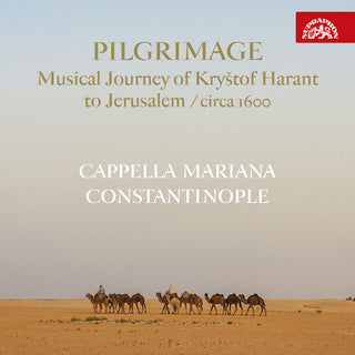 Cappella Mariana- Pilgrimage - Musical Journey of Krystof Harant to Jerusalem (Circa 1600) (PREORDER)