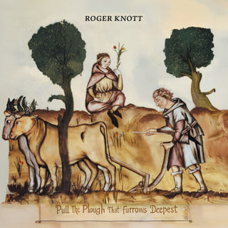 Roger Knott- Pull the Plough That Furrows Deepest (PREORDER)