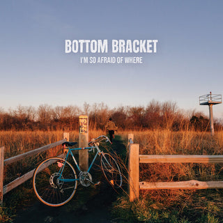 Bottom Bracket- I'm So Afraid of Where (PREORDER)