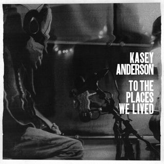 Kasey Anderson- To the Places We Lived (PREORDER)