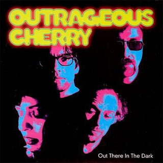 Outrageous Cherry- Out There In The Dark (PREORDER)