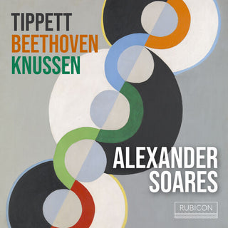 Alexander Soares- Tippet, Beethoven, Knussen (PREORDER)