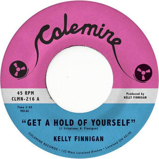 Kelly Finnigan- Get a Hold of Yourself / It Hurst Me So Much (PREORDER)