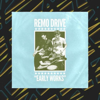 Remo Drive- Early Works (PREORDER)