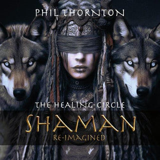 Phil Thornton- The Healing Circle: Shaman Reimagined (PREORDER)