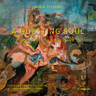 Robin Stevens- Stevens: A Questing Soul - Music for Violin & Piano