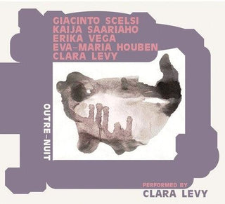 Clara Levy- Outre-Nuit: Performing Scelsi, Saariaho, Vega, Houben (PREORDER)