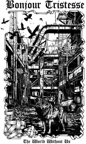 Bonjour Tristesse- The World Without Us