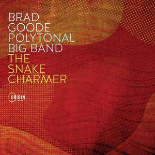 Brad Goode- Polytonal Big Band: The Snake Charmer