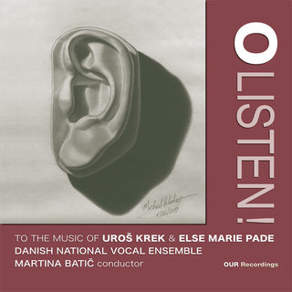 Danish National Vocal Ensemble- O Listen to the Music of Uros Krek & Else Marie Pade