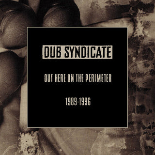 Dub Syndicate- Out Here On The Perimeter 1989-1996