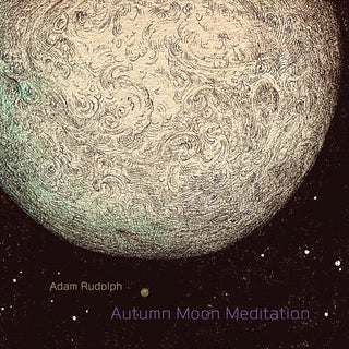 Adam Rudolph- Autumn Moon Meditation