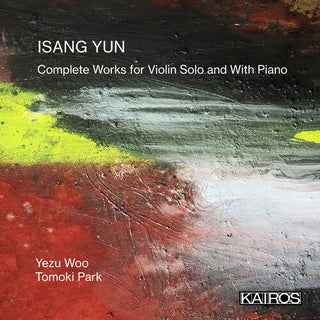 Isang Yun: Complete Works For Violin Solo And With