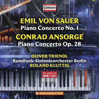 Oliver Triendl- Von Sauer & Ansorge: Piano Concertos - The Pupils of Franz Liszt