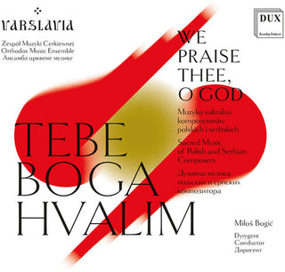 Varslavia- WE PRAISE THEE, O GOD - Sacred Music of Polish & Serbian Composers
