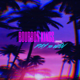 Bourbon Kings- Pay To Win