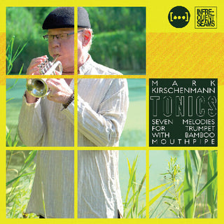 Mark Kirschenmann- Tonics: 7 Melodies for Trumpet with Bamboo Mouthpipe