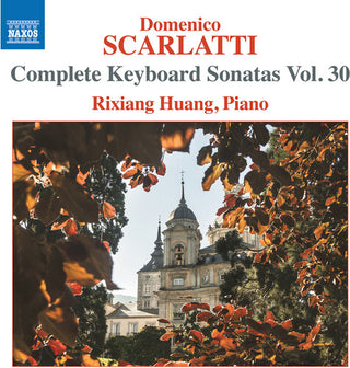 Rixiang Huang- Scarlatti: Complete Keyboard Sonatas, Vol. 30