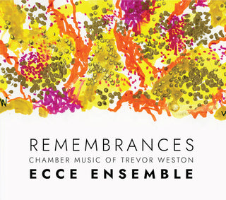 Ecce Ensemble- Remembrances — Chamber Music of Trevor Weston