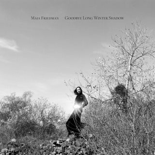 Maia Friedman- Goodbye Long Winter Shadow