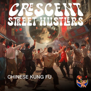 Crescent Street Hustlers- Chinese Kung Fu