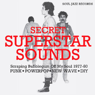 Soul Jazz Records Presents- Secret Superstar Sounds - Scraping Bubblegum Off My Soul 1977-80: Punk