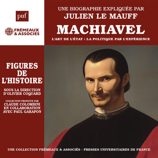 Julien Le Mauff- Machiavel - l’art de l’etat: la politique par l’experience