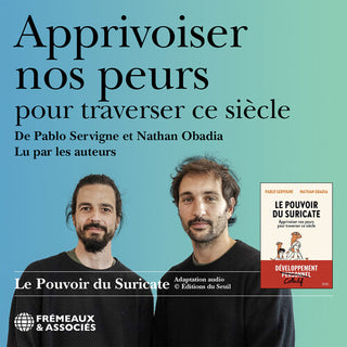 Pablo Servigne- Apprivoiser nos peurs pour traverser ce siecle, lu par les auteurs (Le pouvoir du suricate)