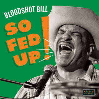 Bloodshot Bill- So Fed Up!