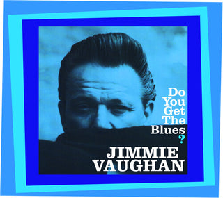 Jimmie Vaughan- Do You Get The Blues?