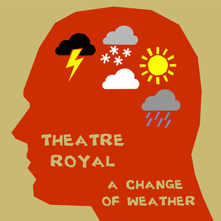Theatre Royal- A Change Of Weather