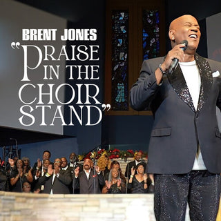 Brent Jones- Praise In The Choir Stand