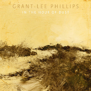 Grant-Lee Phillips- In The Hour Of Dust