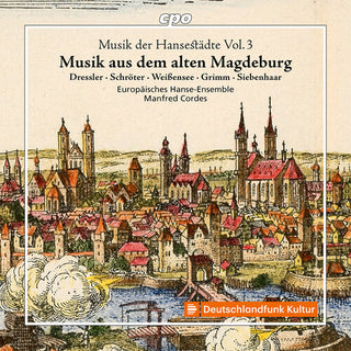 Europaisches Hanse-Ensemble- Musik der Hansestadte, Vol. 3 - Musik aus dem alten Magdeburg