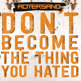 Rotersand- Don't Become The Thing You Hated