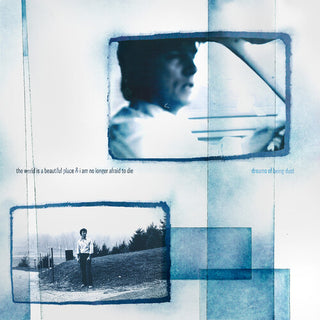 World Is a Beautiful Place & I Am No Longer Afraid- Dreams of Being Dust