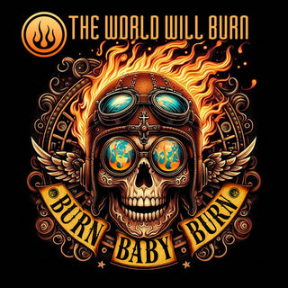 The World Will Burn- Burn Baby Burn