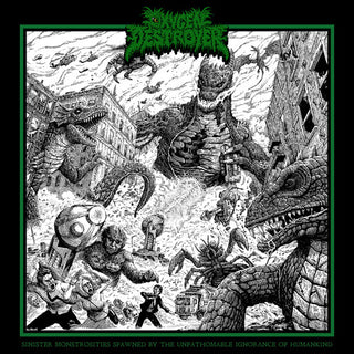 Oxygen Destroyer- Sinister Monstrosities Spawned By The Unfathomable Ignorance Of Humankind