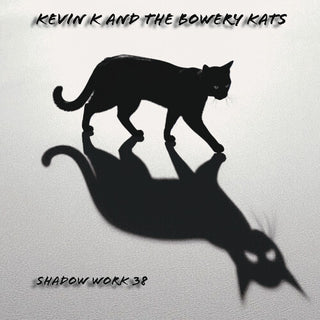 Kevin K & the Bowery Kats- Shadow Work 38